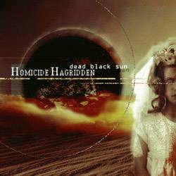 Homicide Hagridden : Dead Black Sun